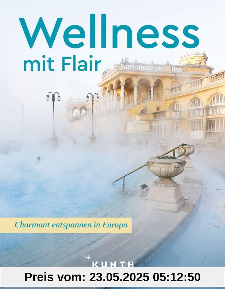 KUNTH Wellness mit Flair: Charmant entspannen in Europa (KUNTH Reise-Inspiration)