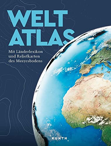 KUNTH Weltatlas: Mit Länderlexikon und Reliefkarten des Meeresbodens von Kunth GmbH & Co. KG