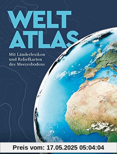 KUNTH Weltatlas: Mit Länderlexikon und Reliefkarten des Meeresbodens KUNTH Weltatlas: Mit Länderlexikon und Reliefkarten des Meeresbodens