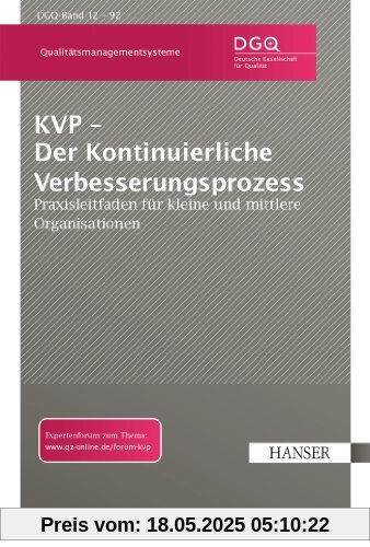 KVP - Der Kontinuierliche Verbesserungsprozess: Praxisleitfaden für kleine und mittlere Organisationen KVP - Der Kontinuierliche Verbesserungsprozess: Praxisleitfaden für kleine und mittlere Organisationen