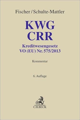 KWG, CRR: Kommentar zu Kreditwesengesetz, VO (EU) Nr. 575/2013 (CRR) und Ausführungsvorschriften (Grauer Kommentar) von C.H.Beck