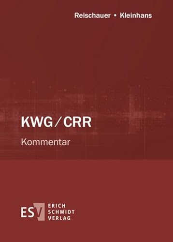 KWG/CRR - Abonnement Pflichtfortsetzung für mindestens 12 Monate: Kommentar zu KWG, CRR, MaRisk, AnzV, LiqV, LCR-VO - - und weiteren aufsichtlichen Bestimmungen KWG/CRR - Abonnement Pflichtfortsetzung für mindestens 12 Monate: Kommentar zu KWG, CRR, MaRisk, AnzV, LiqV, LCR-VO - - und weiteren aufsichtlichen Bestimmungen von Erich Schmidt Verlag