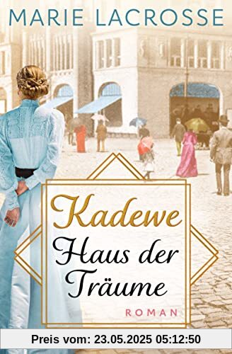 KaDeWe. Haus der Träume: Roman - Die Kaufhaus-Saga 1 KaDeWe. Haus der Träume: Roman - Die Kaufhaus-Saga 1