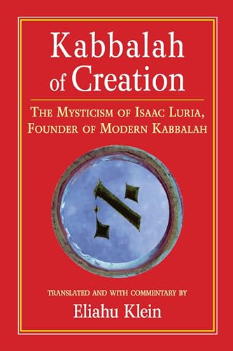 Kabbalah of Creation: The Mysticism of Isaac Luria, Founder of Modern Kabbalah Kabbalah of Creation: The Mysticism of Isaac Luria, Founder of Modern Kabbalah