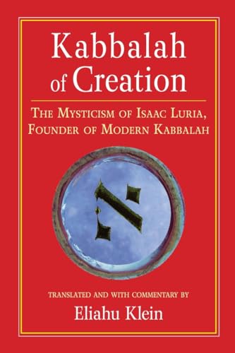 Kabbalah of Creation: The Mysticism of Isaac Luria, Founder of Modern Kabbalah Kabbalah of Creation: The Mysticism of Isaac Luria, Founder of Modern Kabbalah