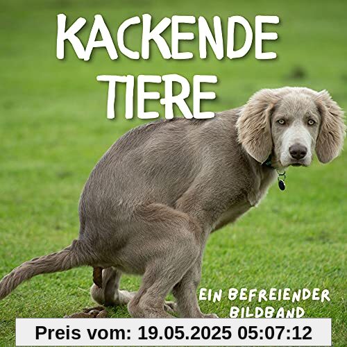 Kackende Tiere: Ein befreiender Bildband Kackende Tiere: Ein befreiender Bildband