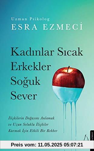 Kadinlar Sicak Erkekler Soguk Sever: Iliskilerin Dogasini Anlamak ve Uzun Soluklu Iliskiler Kurmak Icin Etkili Bir Rehber
