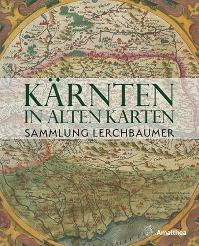 Kärnten in alten Karten: Sammlung Lerchbaumer von Amalthea Verlag