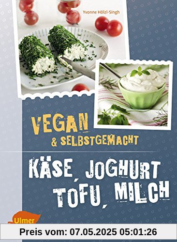 Käse, Joghurt, Tofu, Milch. Vegan und selbstgemacht