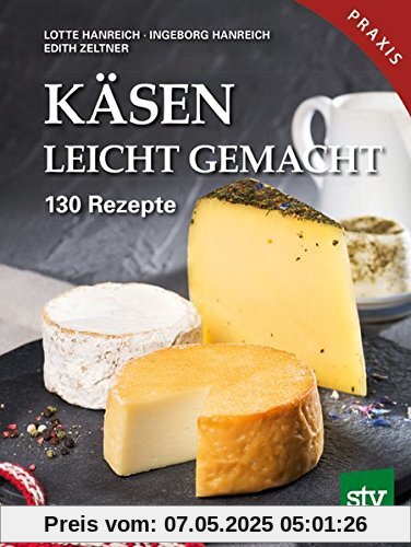 Käsen leicht gemacht: 130 Rezepte, Praxisbuch