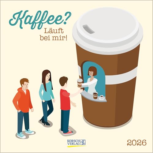 Kaffee? - Läuft bei mir! 2026: Broschürenkalender mit Ferienterminen. 30 x 30 cm - Wandkalender von Korsch Verlag