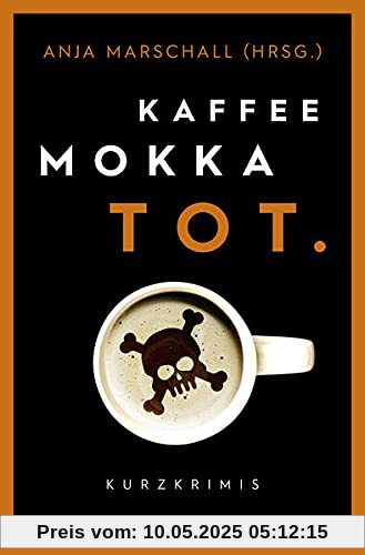 Kaffee. Mokka. Tot.: Kurzkrimis