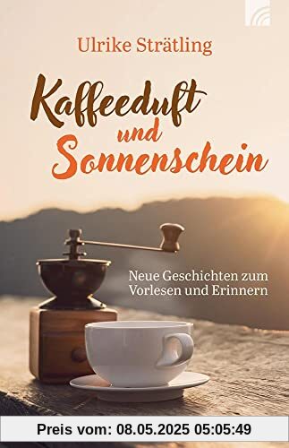 Kaffeeduft und Sonnenschein: Neue Geschichten zum Vorlesen und Erinnern Kaffeeduft und Sonnenschein: Neue Geschichten zum Vorlesen und Erinnern