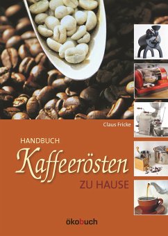 Kaffeerösten zu Hause von Ökobuch Verlag u. Versand