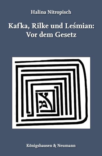 Kafka, Rilke und Lesmian: Vor dem Gesetz Kafka, Rilke und Lesmian: Vor dem Gesetz von Königshausen u. Neumann