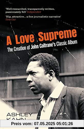 Kahn, A: Love Supreme: The Creation Of John Coltrane's Classic Album