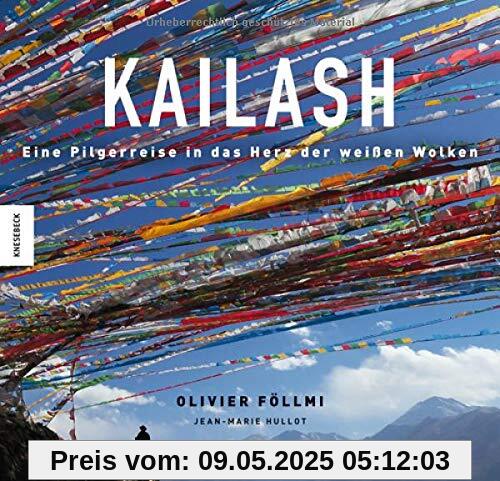 Kailash: Eine Pilgerreise ins Herz der weißen Wolken (Tibet, Buddhismus, Spiritualität, Pilgerweg)