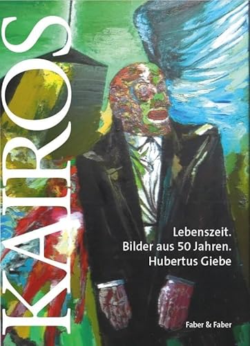 Kairos: Lebenszeit. Bilder aus 50 Jahren. Hubertus Giebe von Faber & Faber