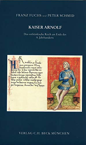 Kaiser Arnolf. Das ostfränkische Reich am Ende des 9. Jahrhunderts. Regensburger Kolloquium 9.-11.12.1999 (Zeitschrift für bayerische Landesgeschichte. Beihefte) von Kommisionsverlage CHB g/s
