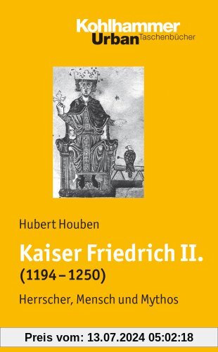Kaiser Friedrich II. (1194-1250): Herrscher, Mensch, Mythos (Urban-Taschenbuecher)