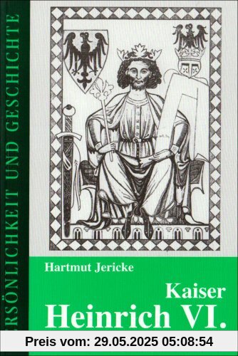 Kaiser Heinrich VI. - der unbekannte Staufer