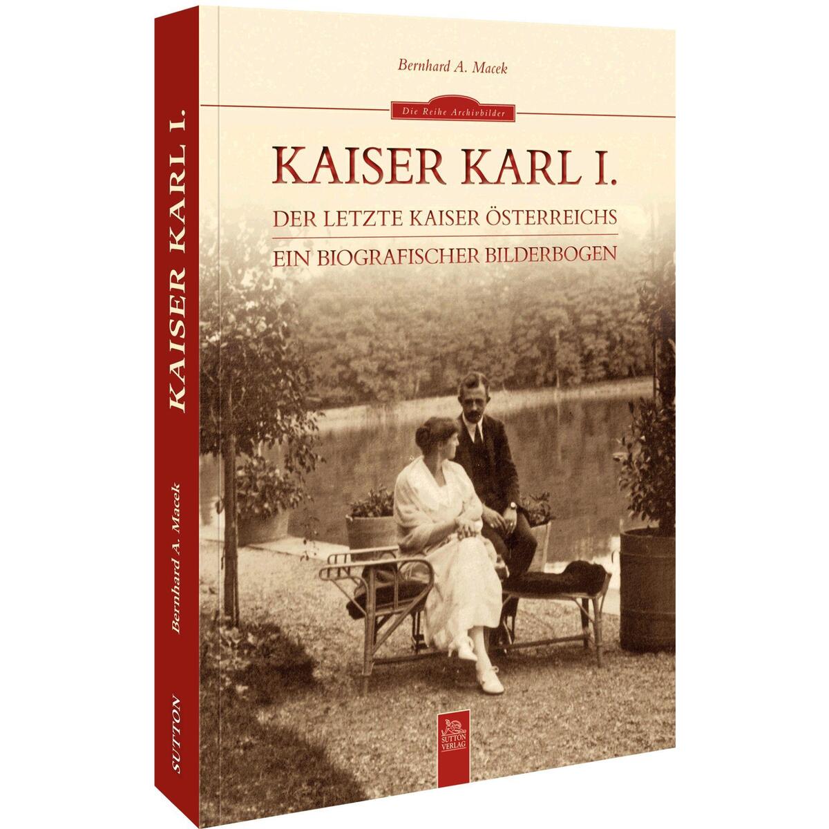 Kaiser Karl I. Kaiser Karl I. von Sutton Verlag GmbH