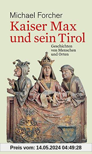Kaiser Max und sein Tirol. Geschichten von Menschen und Orten (HAYMON TASCHENBUCH)