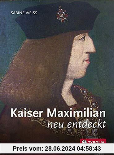 Kaiser Maximilian neu entdeckt