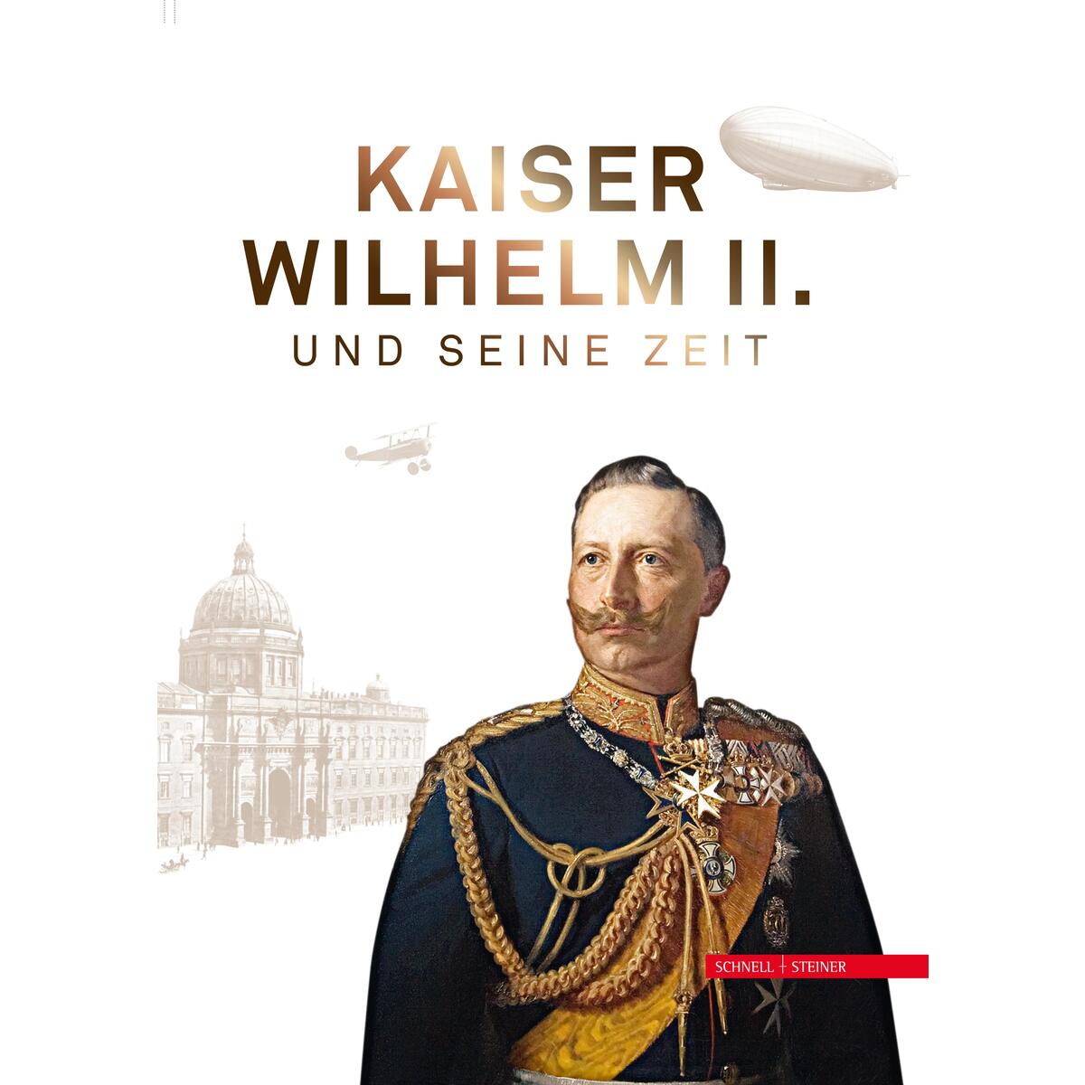 Kaiser Wilhelm II. und seine Zeit von Schnell & Steiner GmbH