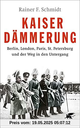 Kaiserdämmerung: Berlin, London, Paris, St. Petersburg und der Weg in den Untergang