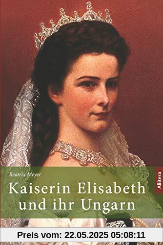 Kaiserin Elisabeth und ihr Ungarn
