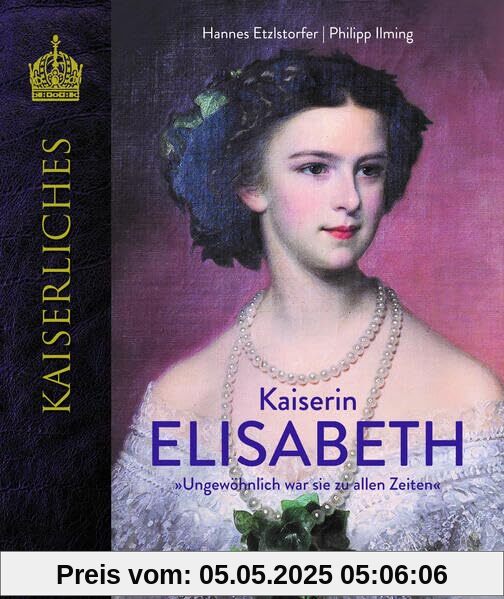 Kaiserin Elisabeth: Ungewöhnlich war sie zu allen Zeiten (KAISERLICHES)