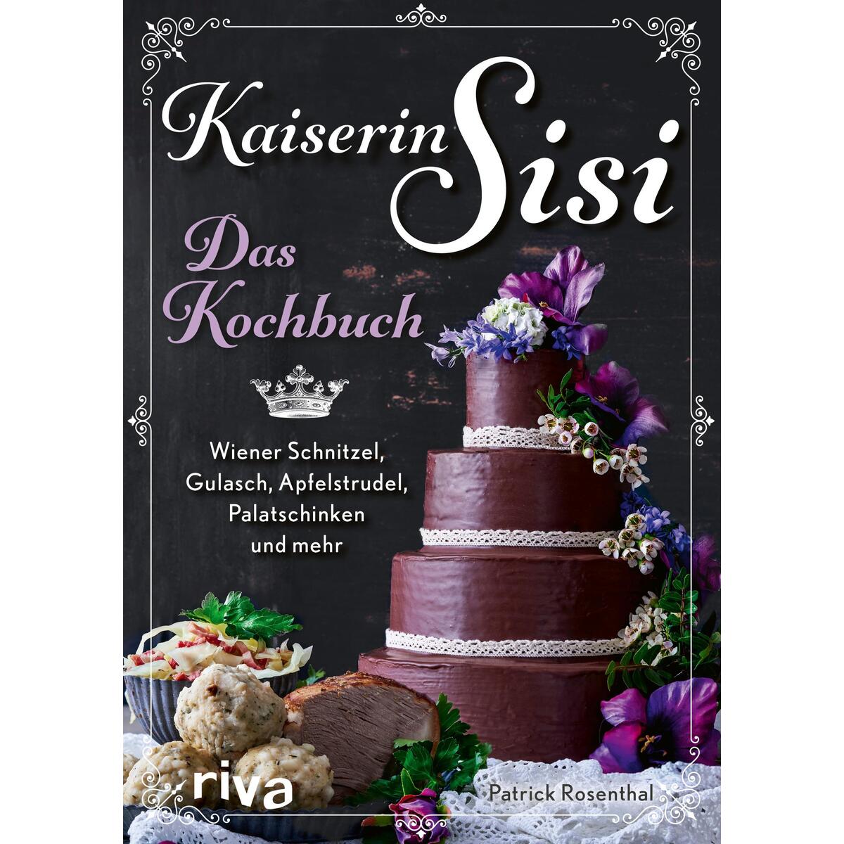 Kaiserin Sisi - Das Kochbuch Kaiserin Sisi - Das Kochbuch von riva Verlag
