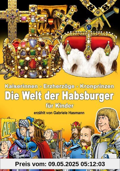 Kaiserinnen - Erzherzöge - Kronprinzen: Die Welt der HABSBURGER für Kinder erzählt von Gabriele Hasmann Kaiserinnen - Erzherzöge - Kronprinzen: Die Welt der HABSBURGER für Kinder erzählt von Gabriele Hasmann