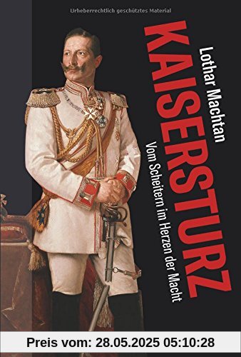 Kaisersturz: Vom Scheitern im Herzen der Macht 1918