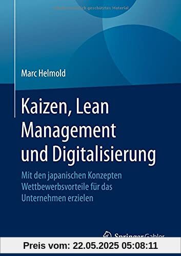 Kaizen, Lean Management und Digitalisierung: Mit den japanischen Konzepten Wettbewerbsvorteile für das Unternehmen erzielen Kaizen, Lean Management und Digitalisierung: Mit den japanischen Konzepten Wettbewerbsvorteile für das Unternehmen erzielen