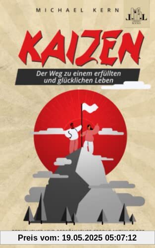 Kaizen - Der Weg zu einem erfüllten und glücklichen Leben - Beruflicher und persönlicher Erfolg mithilfe der Philosophie der kleinen, alltäglichen Schritte Kaizen - Der Weg zu einem erfüllten und glücklichen Leben - Beruflicher und persönlicher Erfolg mithilfe der Philosophie der kleinen, alltäglichen Schritte