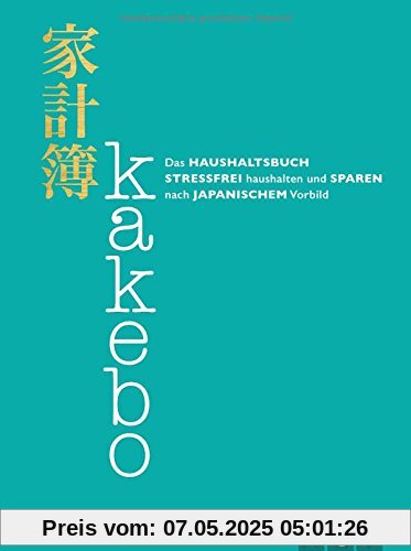 Kakebo - Das Haushaltsbuch: Stressfrei haushalten und sparen nach japanischem Vorbild