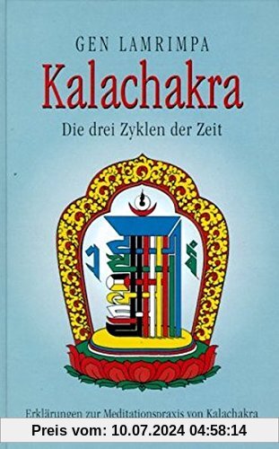 Kalachakra. Die drei Zyklen der Zeit. Erklärungen zur Meditationspraxis von Kalachakra