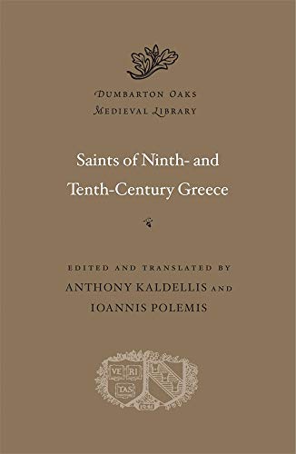 Saints of Ninth- and Tenth-century Greece (Dumbarton Oaks Medieval Library, 54, Band 54)