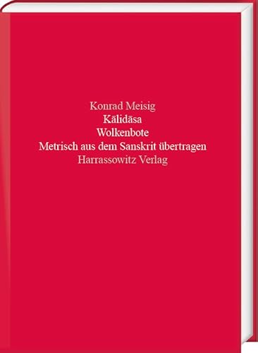 Kâlidâsa. Wolkenbote: Metrisch aus dem Sanskrit übertragen Zweisprachig. Mit Kommentar, Verskonkordanz der Verschränkungswörter und vollständigem Sanskritindex. (Beiträge zur Indologie) von Harrassowitz Verlag