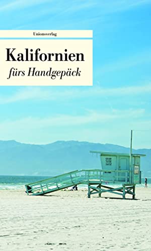 Kalifornien fürs Handgepäck: Geschichten und Berichte - Ein Kulturkompass (Bücher fürs Handgepäck)