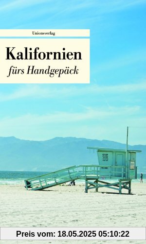 Kalifornien fürs Handgepäck: Geschichten und Berichte - Ein Kulturkompass