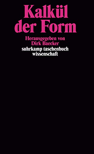 Kalkül der Form: Herausgegeben von Dirk Baecker (suhrkamp taschenbuch wissenschaft)