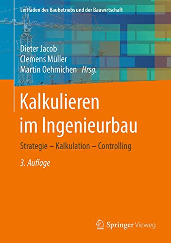 Kalkulieren im Ingenieurbau: Strategie - Kalkulation - Controlling (Leitfaden des Baubetriebs und der Bauwirtschaft) von Springer Vieweg