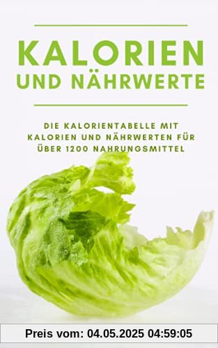 Kalorientabelle und Nährwerte: Gesund und fit abnehmen zum Idealgewicht