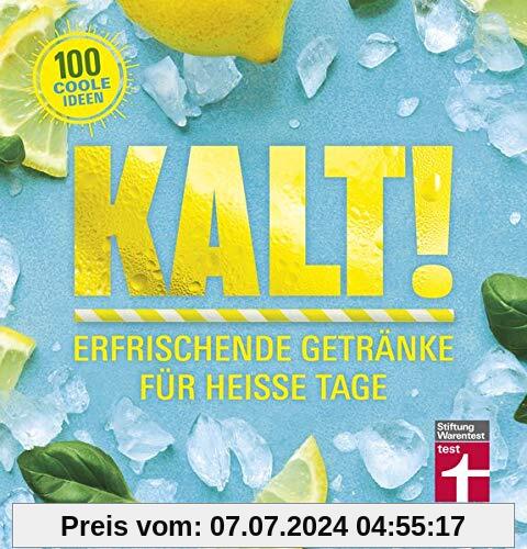 Kalt!: Erfrischende Getränke für heiße Tage