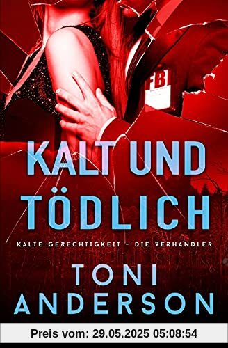 Kalt und tödlich: Thriller (Kalte Gerechtigkeit - Die Verhandler, Band 1)