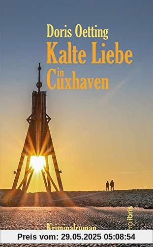Kalte Liebe in Cuxhaven: Kriminalroman Kalte Liebe in Cuxhaven: Kriminalroman