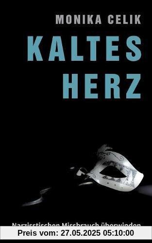 Kaltes Herz: Narzisstischen Missbrauch überwinden